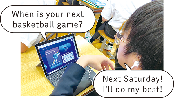 PCソフト「when is your next basketball game?」生徒「Next Saturday ! I'll do my best !」